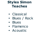 Styles Simon Teaches  Classical Blues / Rock Blues Flamenco Acoustic